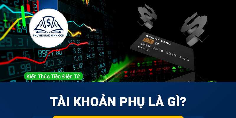 Tài khoản phụ là gì? Hướng dẫn quản lý các chức năng của tài khoản phụ