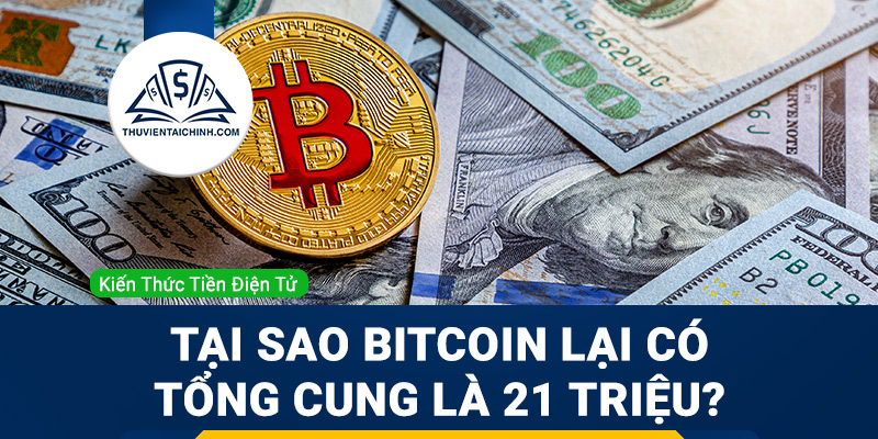 Tại sao Bitcoin lại có tổng cung là 21 triệu?