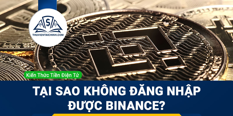 Không đăng nhập được Binance: Nguyên nhân và cách khắc phục