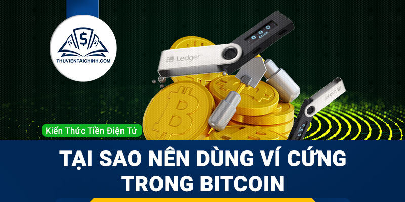 Ví cứng là gì? Tại sao nên dùng ví cứng trong giao dịch bitcoin