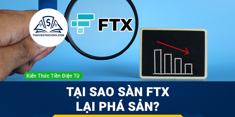Tại sao sàn FTX lại phá sản?
