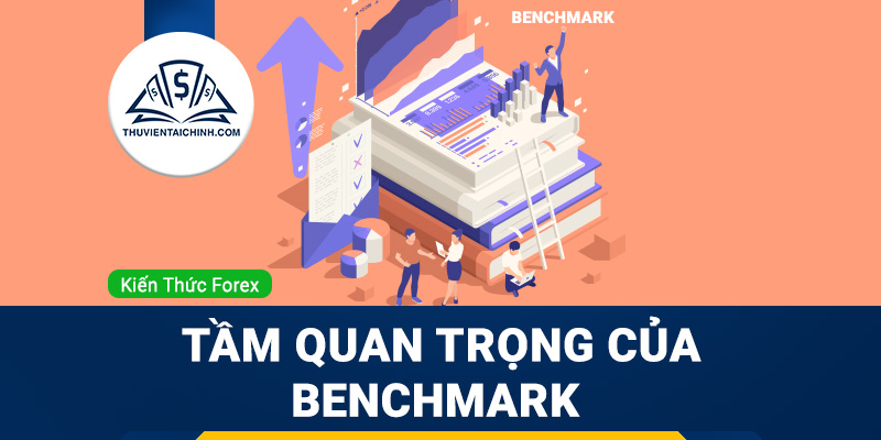 Benchmark là gì? Tầm quan trọng của Benchmark