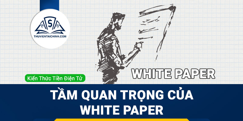 White Paper là gì? Tầm quan trọng của White Paper đối với một dự án