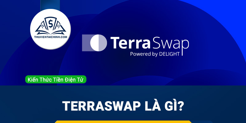 TerraSwap là gì? Thông tin chi tiết về sàn DEX top đầu trên blockchain Terra