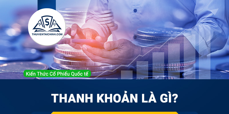 Thanh khoản là gì ? Vì sao thanh khoản trong chứng khoán lại quan trọng