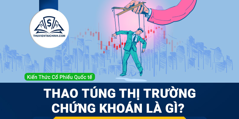 Thao túng thị trường chứng khoán là gì?