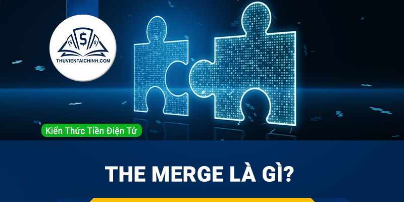 The Merge là gì? Chuyện gì sẽ xảy ra nếu Ethereum chuyển sang PoS?