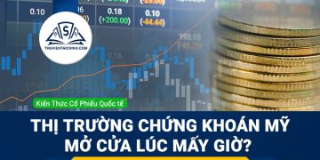 Thị trường chứng khoán Mỹ mở cửa lúc mấy giờ ?