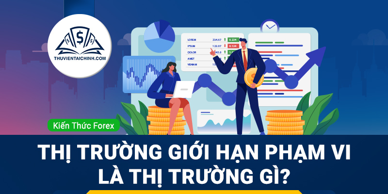 Thị trường giới hạn phạm vi là thị trường gì?