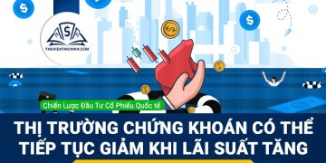 Thị trường chứng khoán có thể tiếp tục giảm khi lãi suất tăng
