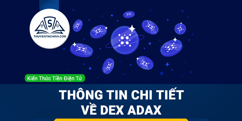ADAX là gì? Thông tin chi tiết về sàn DEX ADAX và token ADAX