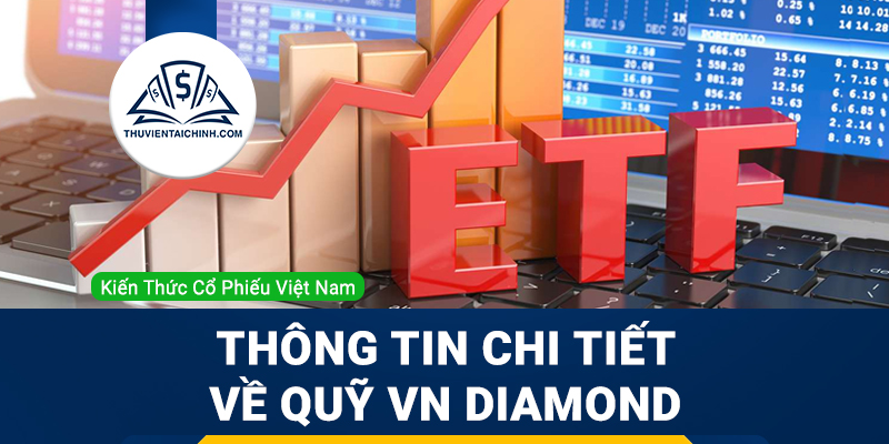 VN Diamond là gì? Những thông tin chi tiết về quỹ VN Diamond