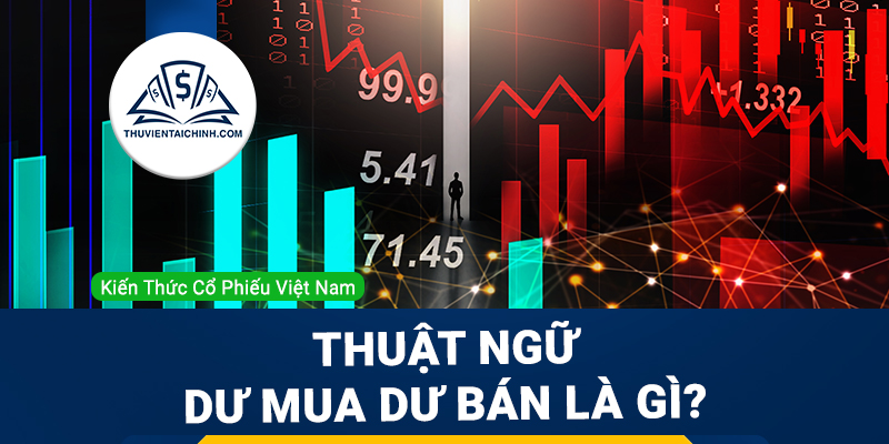 Dư mua dư bán là gì? Tìm hiểu các thuật ngữ cơ bản trong chứng khoán