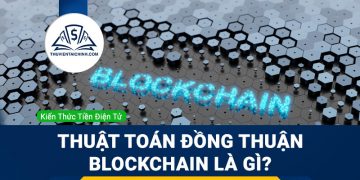 Thuật toán đồng thuận Blockchain là gì?