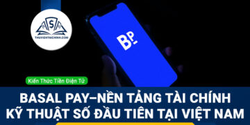 Basal Pay – Nền tảng tài chính kỹ thuật số đầu tiên tại Việt Nam
