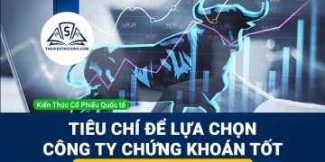 Các tiêu chí để lựa chọn công ty chứng khoán tốt