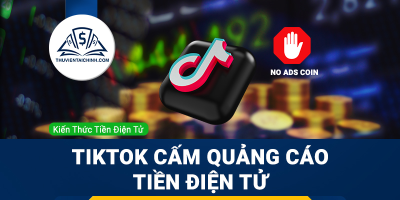 Tiktok cấm quảng cáo liên quan đến tiền điện tử
