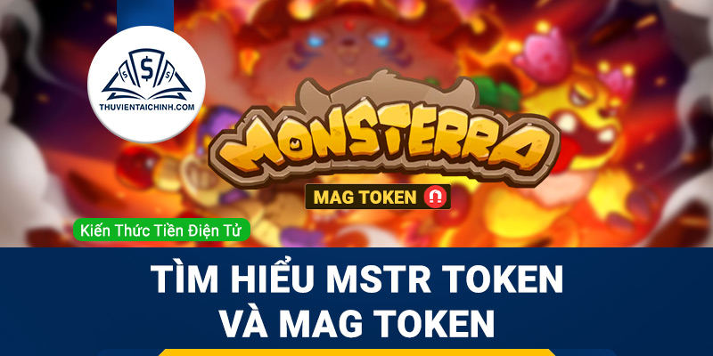 Game Monsterra là gì? Tìm hiểu về MSTR Token và MAG Token
