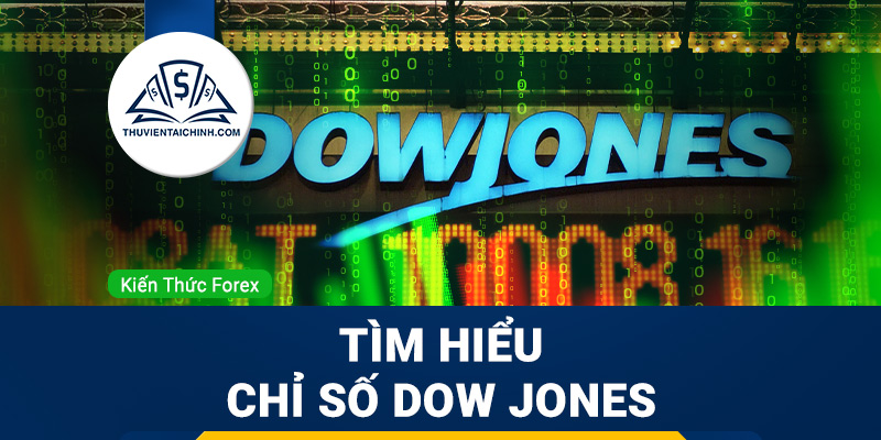 Dow Jones là gì ? Tìm hiểu chi tiết chỉ số Dow Jones Index
