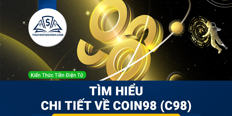 Coin98 (C98) là gì? Tìm hiểu chi tiết về tiền điện tử C98