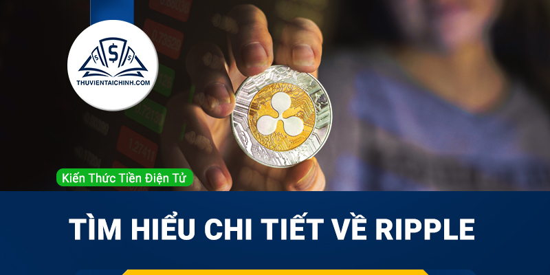 Ripple (XRP) là gì ? Tìm hiểu chi tiết về Ripple