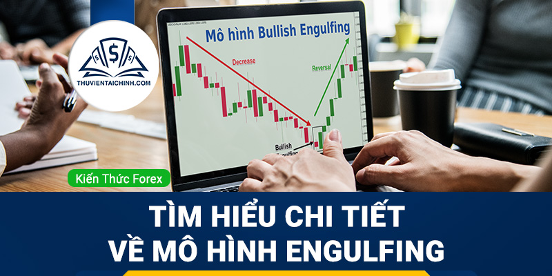 Nến Engulfing là gì? Tìm hiểu chi tiết về mô hình Engulfing