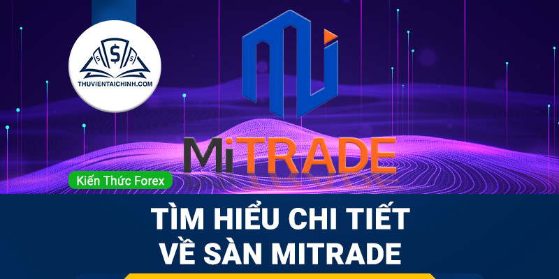 Mitrade là gì? Tìm hiểu chi tiết về sàn Mitrade