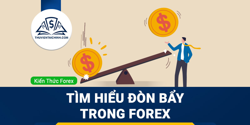 Đòn bẩy (Leverage) là gì? Tìm hiểu đòn bẩy trong forex