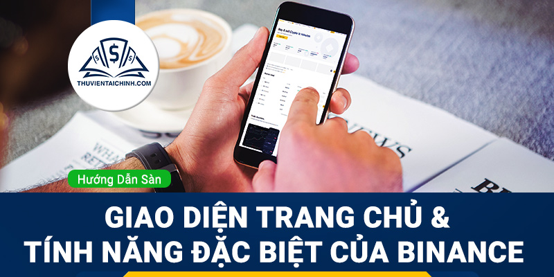 Tìm hiểu giao diện trang chủ và các tính năng đặc biệt trên Binance