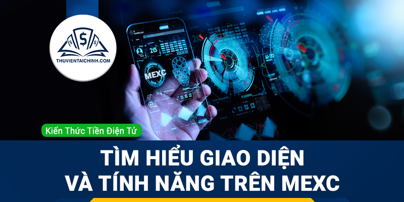 Tìm hiểu giao diện trang chủ và các tính năng đặc biệt trên sàn MEXC