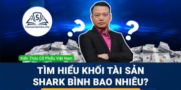 Tìm hiểu khối tài sản Shark Bình bao nhiêu ?