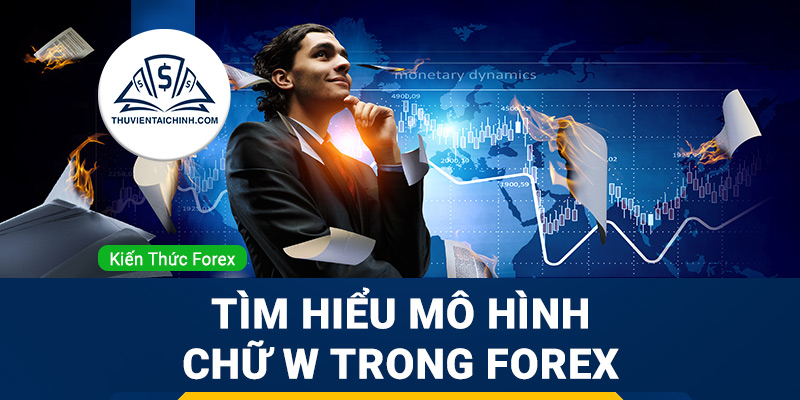 Tìm hiểu mô hình chữ W trong forex