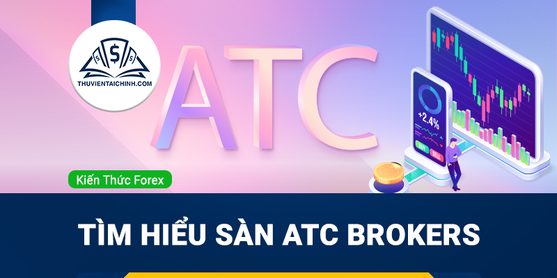 Sàn ATC Brokers là gì? Sàn ATC Brokers lừa đảo hay uy tín?