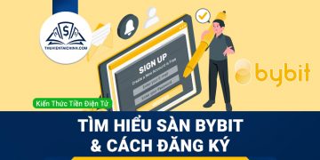 Sàn Bybit là gì? Hướng dẫn đăng ký và sử dụng từ A-Z