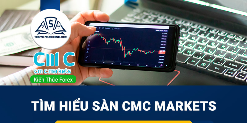 Sàn CMC Markets là gì? Sàn CMC Markets lừa đảo hay uy tín?