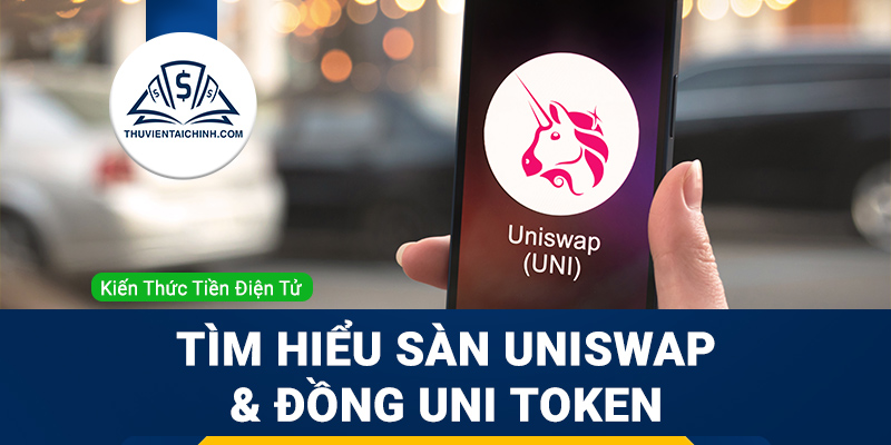 Uniswap là gì? Tìm hiểu sàn Uniswap & đồng UNI Token