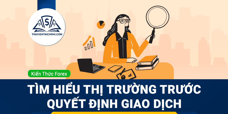 Tìm hiểu thị trường trước quyết định giao dịch