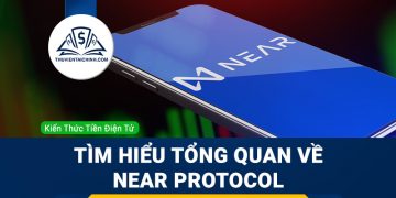 NEAR Protocol là gì? Thông tin tổng quan về NEAR Protocol