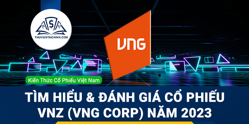 Tìm hiểu và nhận định đánh giá cổ phiếu VNZ (VNG Corp) trong năm 2023