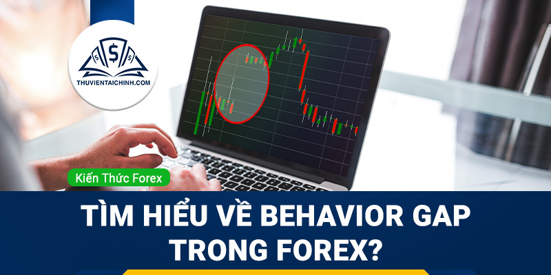 Tìm hiểu về Behavior Gap trong Forex?