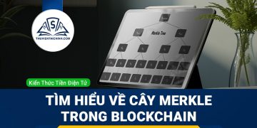 Merkle Tree là gì? Tìm hiểu cơ bản về Cây Merkle trong Blockchain