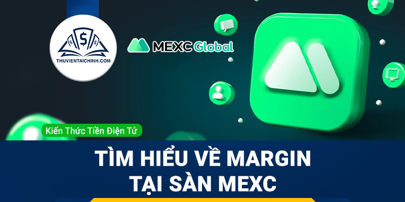 Tìm hiểu về Margin tại sàn MEXC