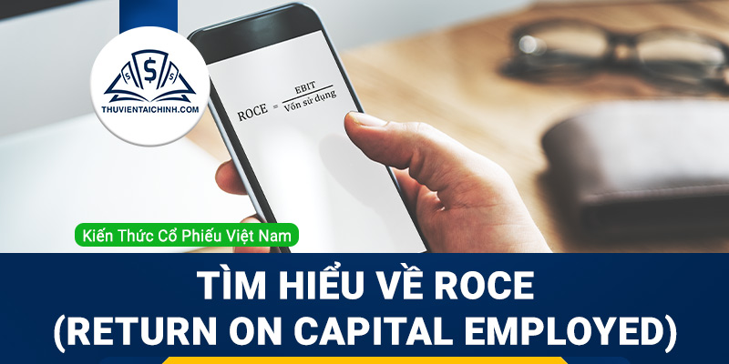ROCE là gì? Tìm hiểu về ý nghĩa và cách tính của ROCE (Return on Capital Employed)