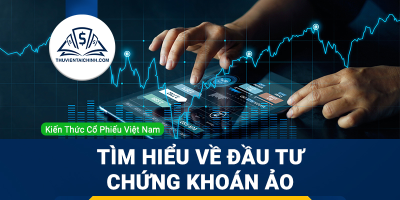 Đầu tư chứng khoán ảo – Liệu có cần thiết cho nhà đầu tư mới?