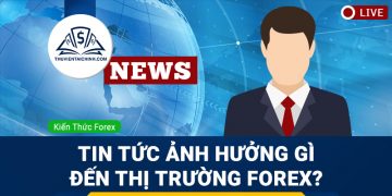 Forex news – Tin tức làm cho thị trường Forex chuyển động