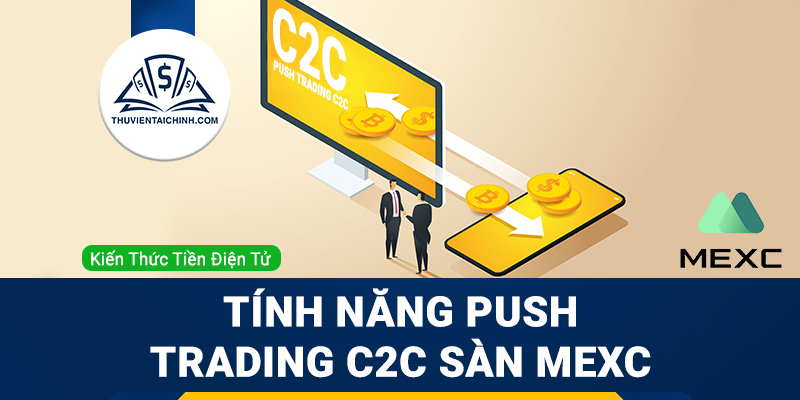 Tính năng PUSH Trading C2C sàn MEXC