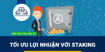 Staking là gì? Tối ưu lợi nhuận khi đầu tư Crypto với Staking