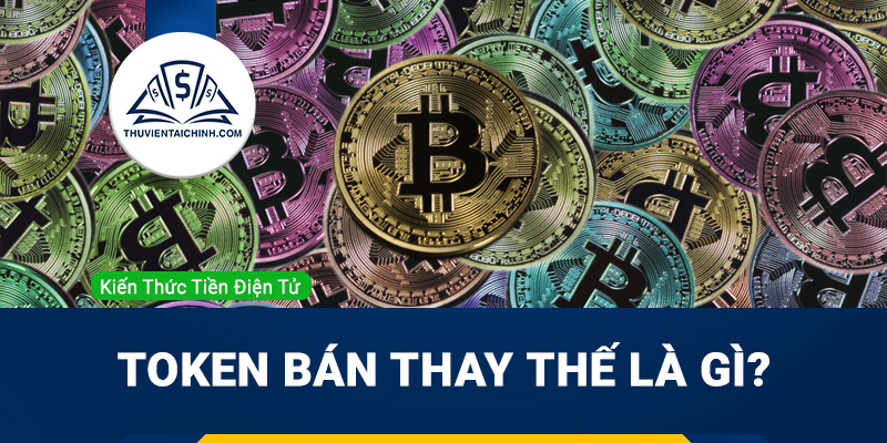 Token bán thay thế là gì?