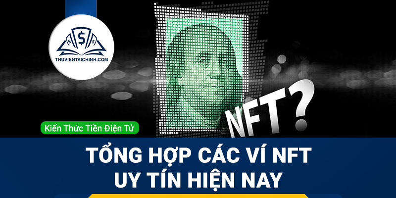 Tổng hợp các ví NFT uy tín trên thị trường hiện nay
