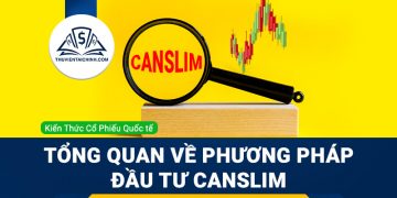 Tổng quan về phương pháp đầu tư Canslim